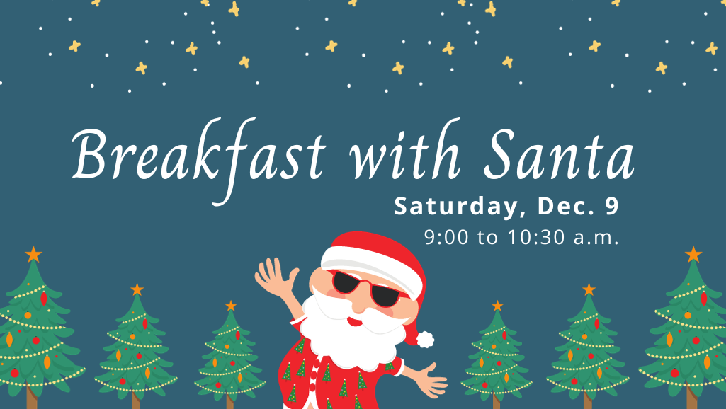Breakfast with Santa, Saturday, Dec. 9, 9 to 10:30 a.m. Blue background with cartoon Santa and several Christmas trees